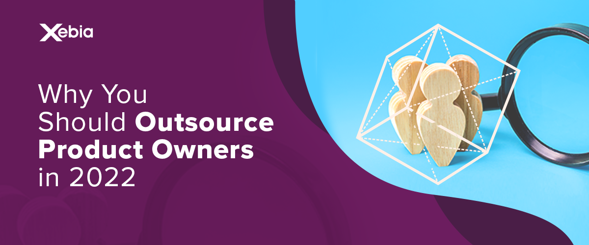 Why You Should Outsource Product Owners in 2022