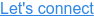 Let's connect