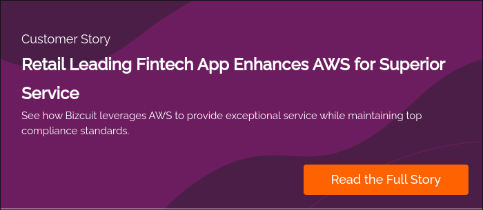 Customer Story Retail Leading Fintech App Enhances AWS for Superior Service See how Bizcuit leverages AWS to provide exceptional service while maintaining top compliance standards.  