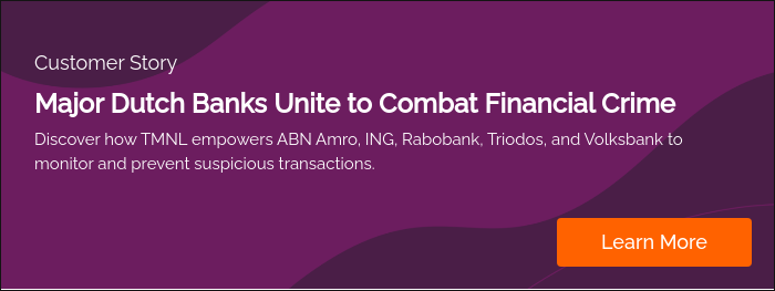 Customer Story Major Dutch Banks Unite to Combat Financial Crime Discover how TMNL empowers ABN Amro, ING, Rabobank, Triodos, and Volksbank to monitor and prevent suspicious transactions.   